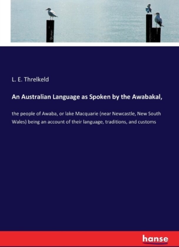 An Australian Language as Spoken by the Awabakal, av L E Threlkeld (Paperback)