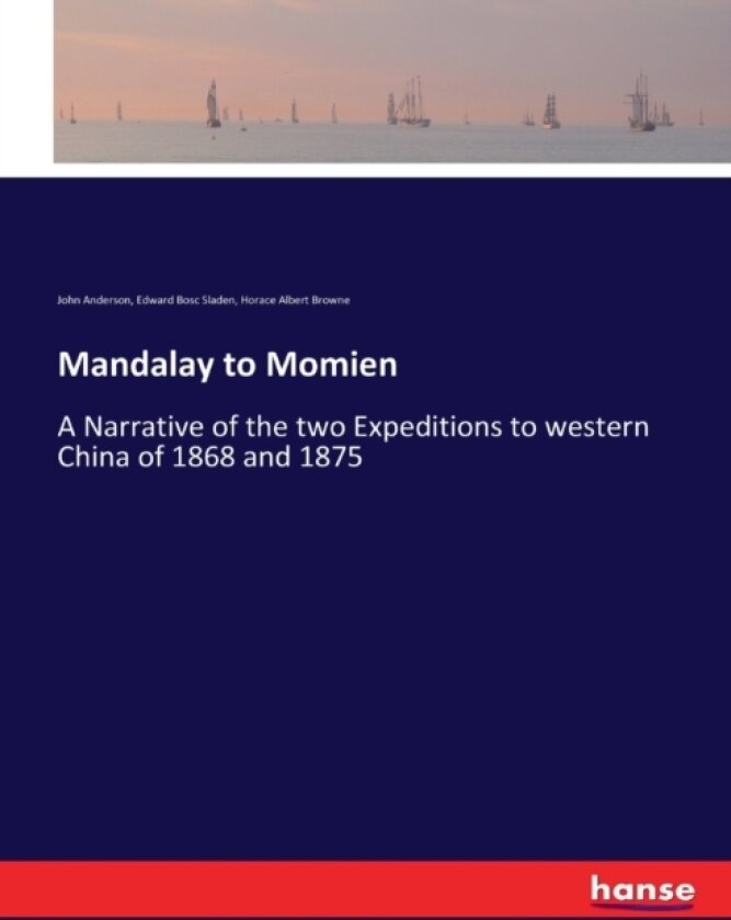 Mandalay to Momien av John Anderson, Edward Bosc Sladen, Horace Albert Browne (Paperback)