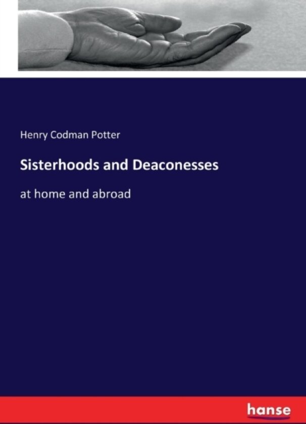 Sisterhoods and Deaconesses av Henry Codman Potter (Paperback)