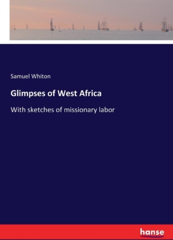 Glimpses of West Africa av Samuel Whiton (Paperback)