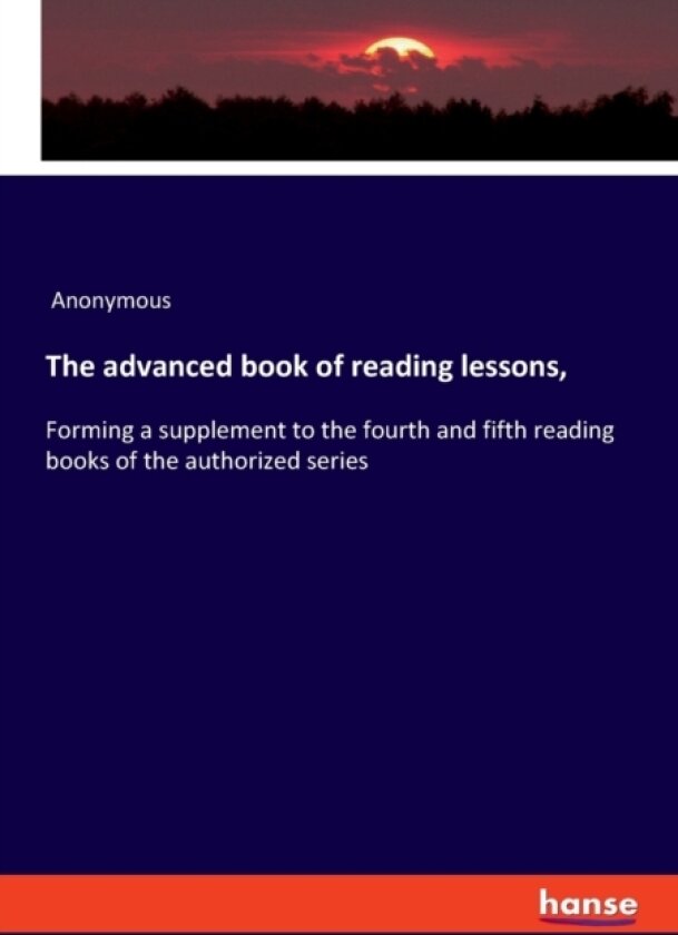 The advanced book of reading lessons, av Anonymous (Paperback)