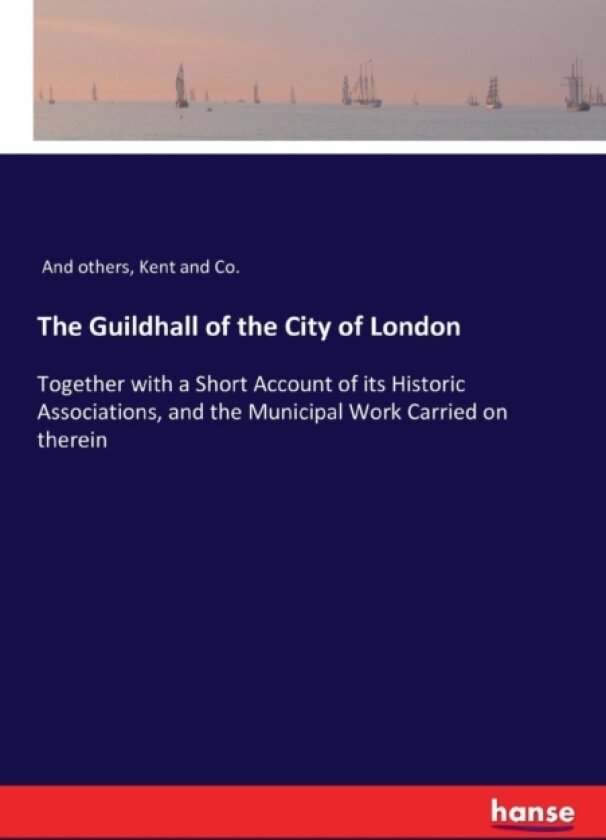 The Guildhall of the City of London av And Others, Kent And Co (Paperback)
