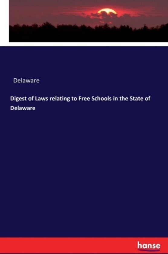 Digest of Laws Relating to Free Schools in the State of Delaware av Delaware (Paperback)