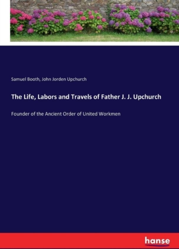 The Life, Labors and Travels of Father J. J. Upchurch av Samuel Booth, John Jorden Upchurch (Paperback)