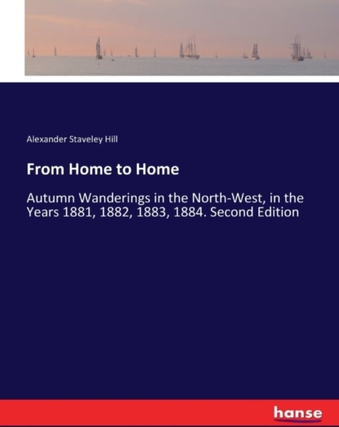 From Home to Home av Alexander Staveley Hill (Paperback)