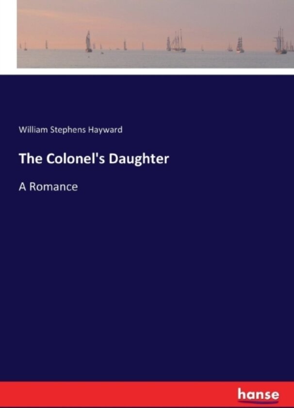 The Colonel's Daughter av William Stephens Hayward (Paperback)