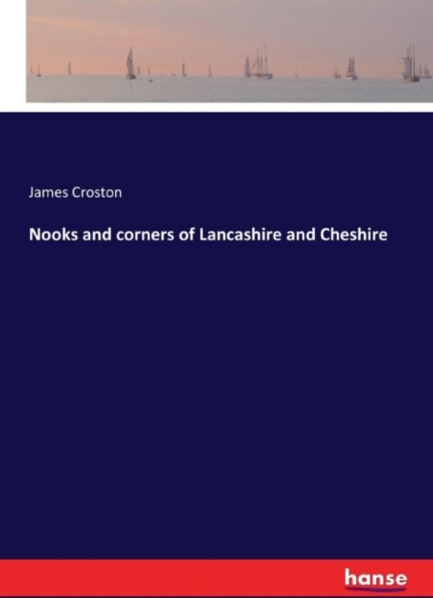 Nooks and corners of Lancashire and Cheshire av James Croston (Paperback)