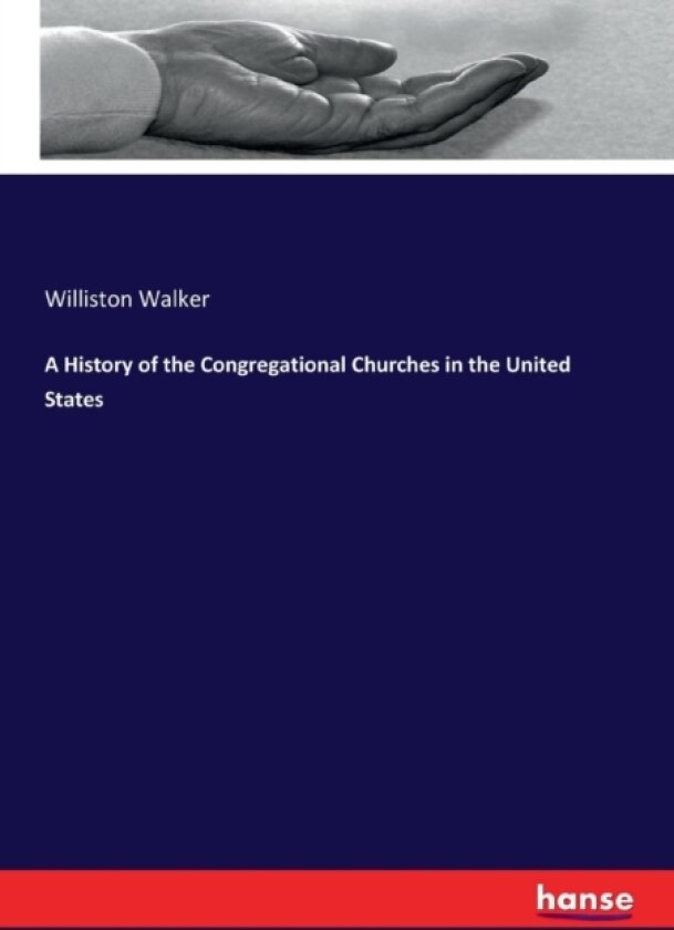 A History of the Congregational Churches in the United States av Williston Walker (Paperback)