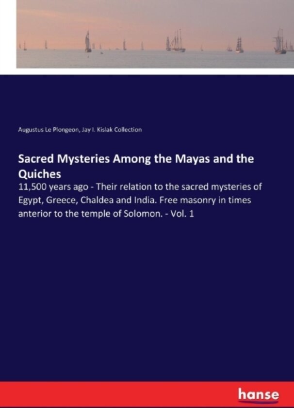 Sacred Mysteries Among the Mayas and the Quiches av Augustus Le Plongeon, Jay I Kislak Collection (Paperback)
