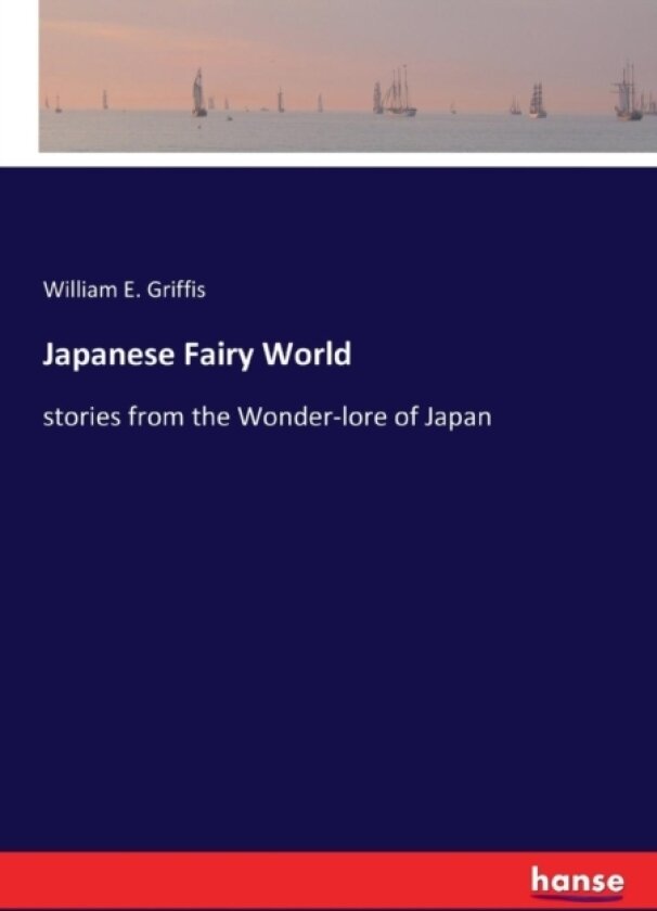 Japanese Fairy World av William E Griffis (Paperback)