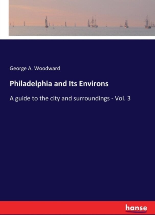 Philadelphia and Its Environs av George A Woodward (Paperback)