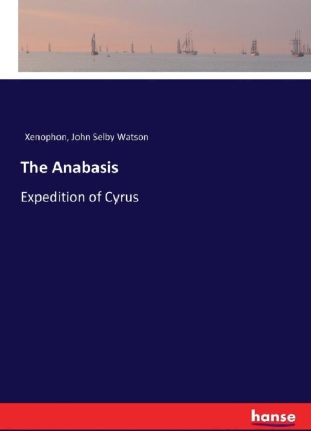 The Anabasis av Xenophon, John Selby Watson (Paperback)