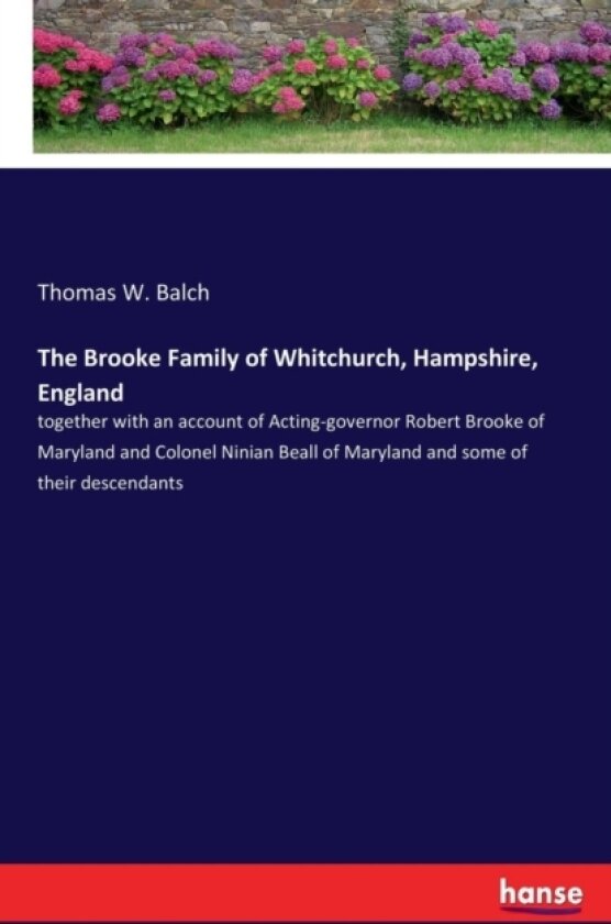 The Brooke Family of Whitchurch, Hampshire, England av Thomas W Balch (Paperback)
