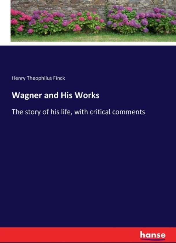 Wagner and His Works av Henry Theophilus Finck (Paperback)
