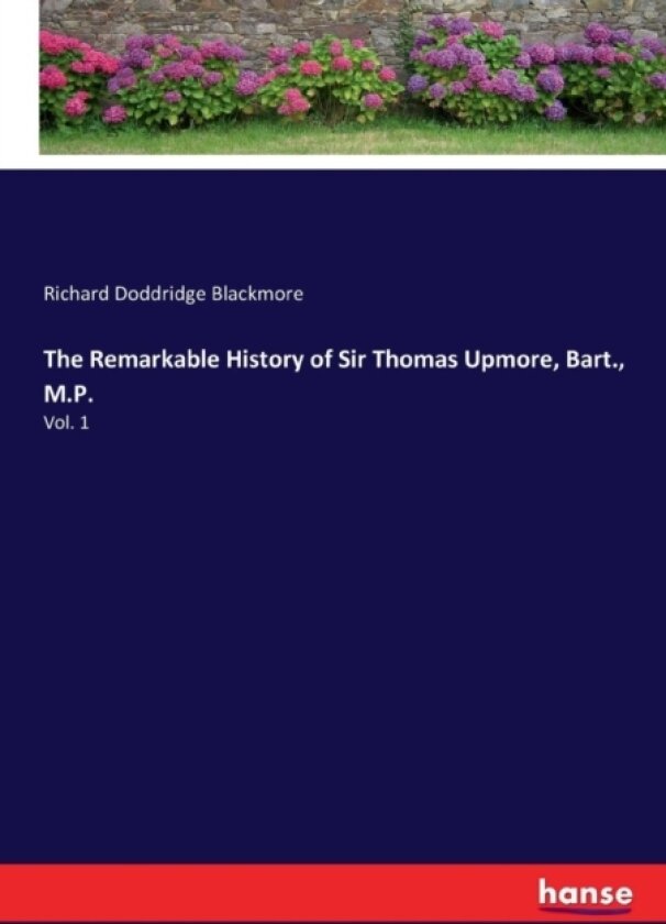 The Remarkable History of Sir Thomas Upmore, Bart., M.P. av Richard Doddridge Blackmore (Paperback)
