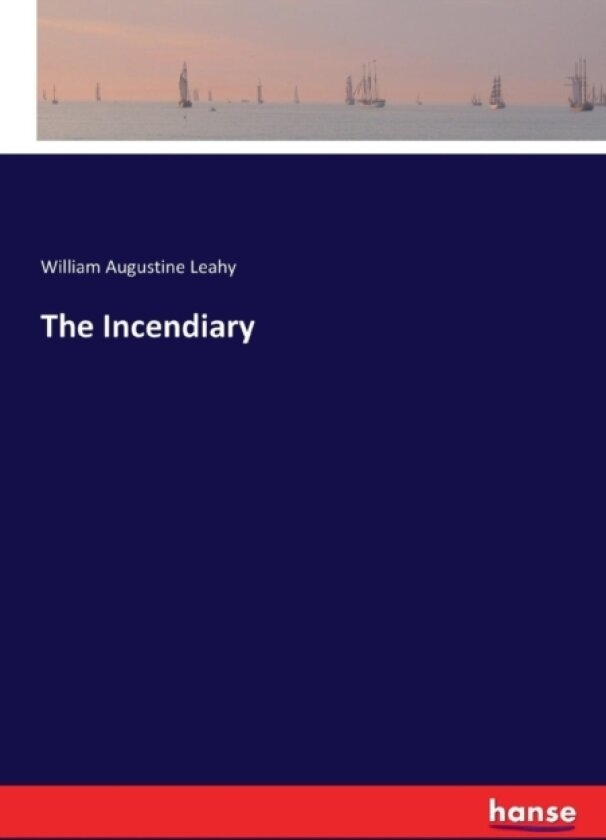 The Incendiary av William Augustine Leahy (Paperback)