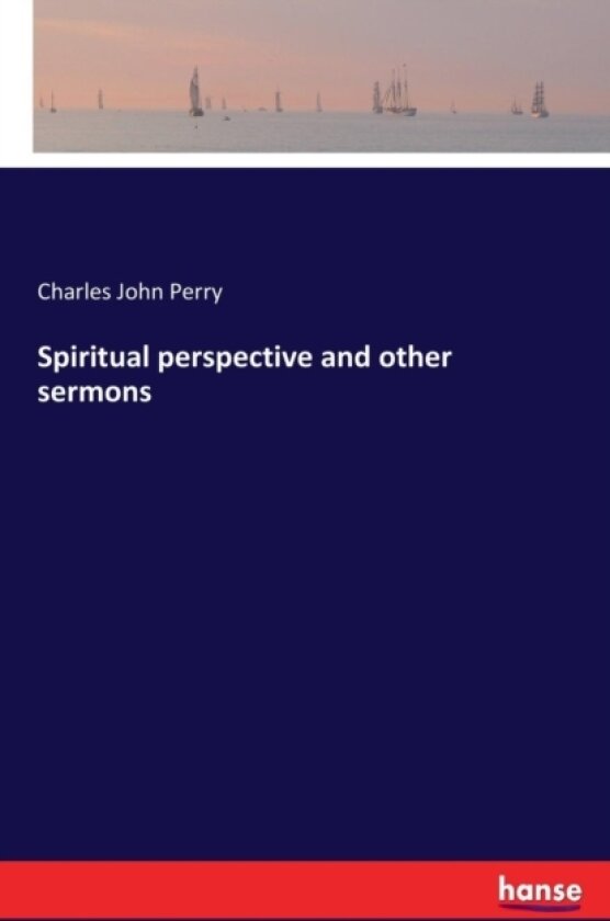 Spiritual Perspective and Other Sermons av Charles John Perry (Paperback)