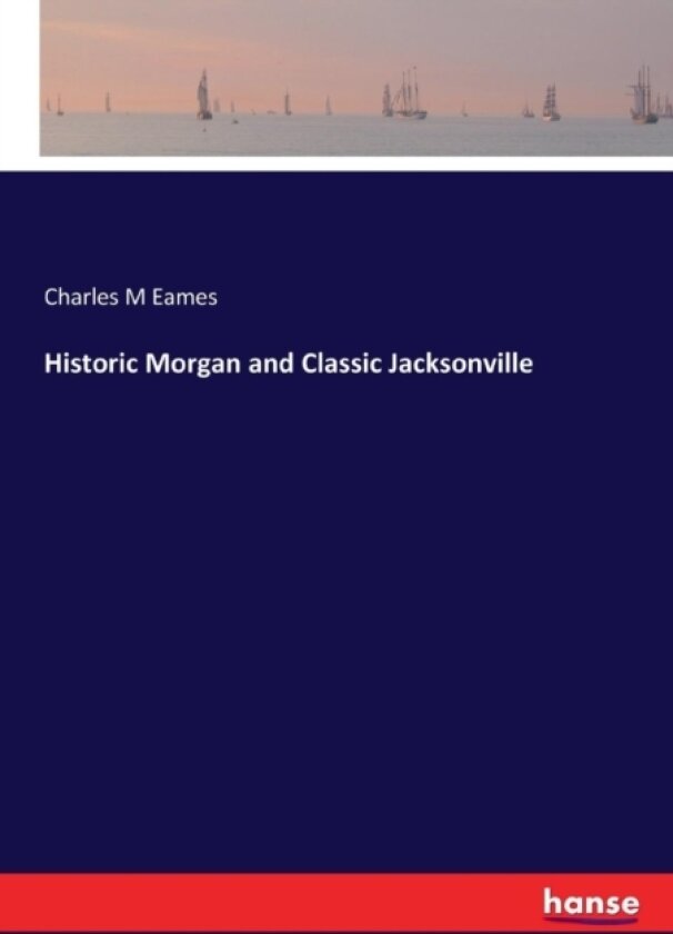 Historic Morgan and Classic Jacksonville av Charles M Eames (Paperback)