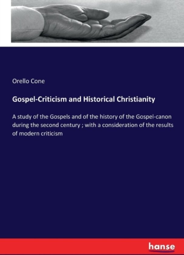 Gospel-Criticism and Historical Christianity av Orello Cone (Paperback)