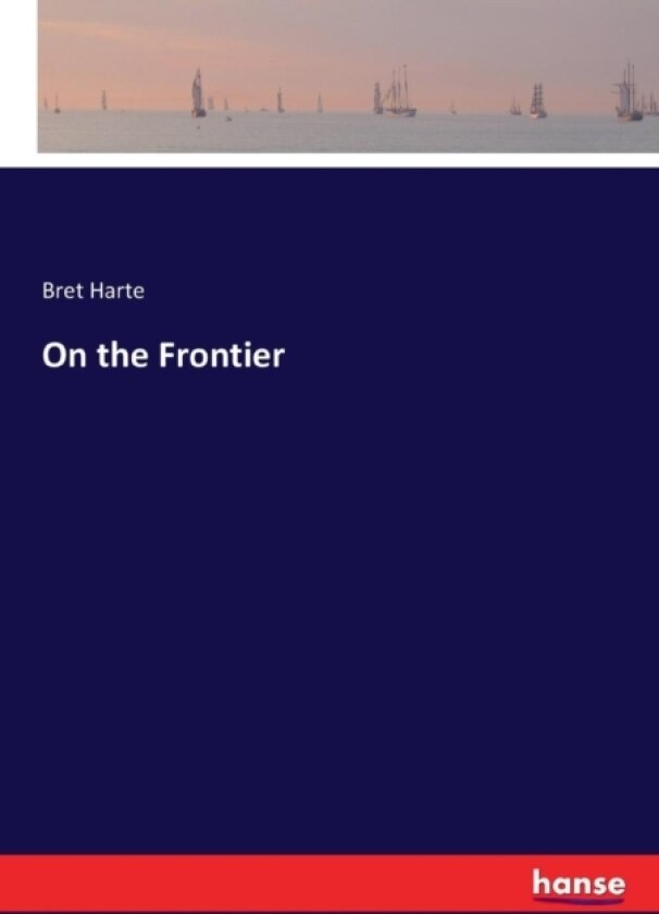 On the Frontier av Bret Harte (Paperback)