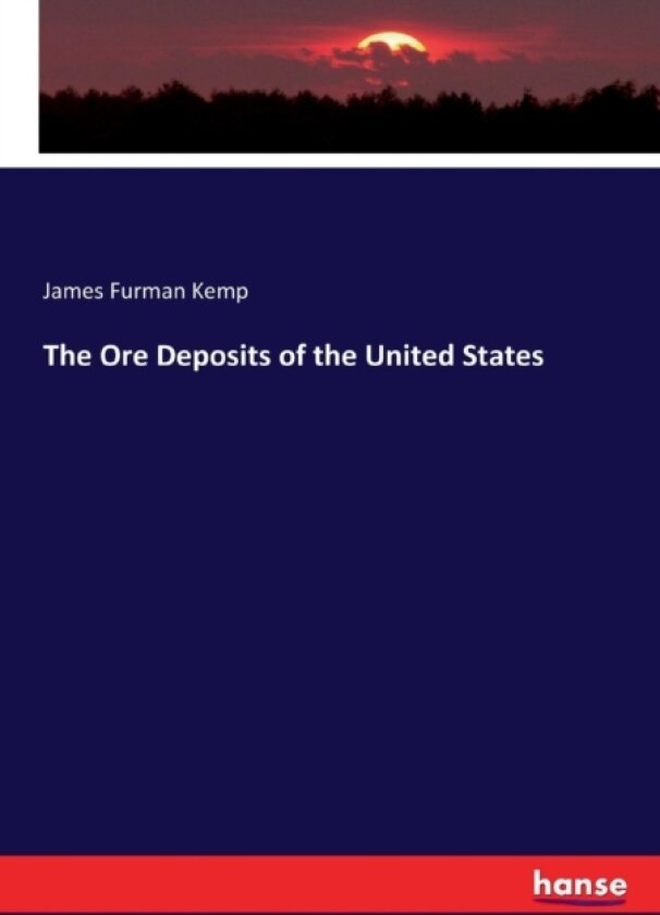 The Ore Deposits of the United States av James Furman Kemp (Paperback)
