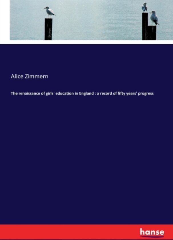 The renaissance of girls' education in England av Alice Zimmern (Paperback)
