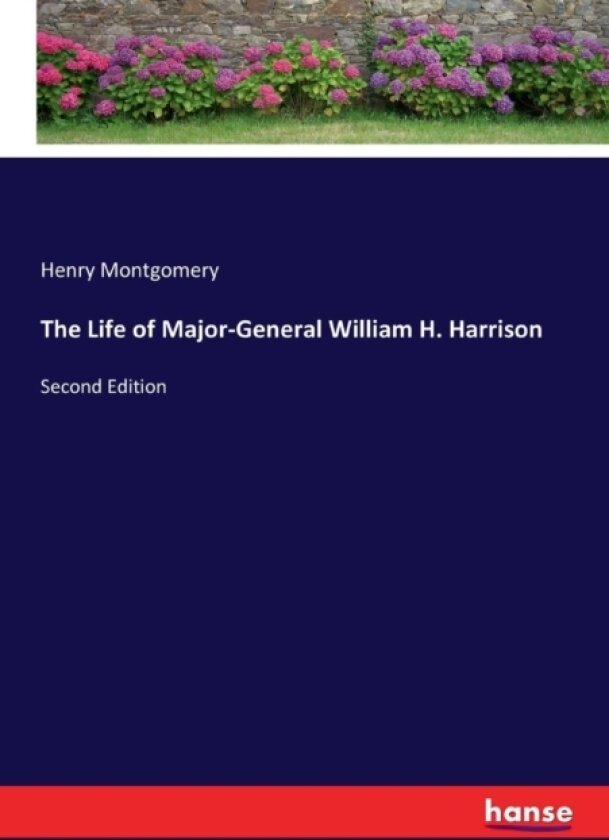 The Life of Major-General William H. Harrison av Henry Montgomery (Paperback)