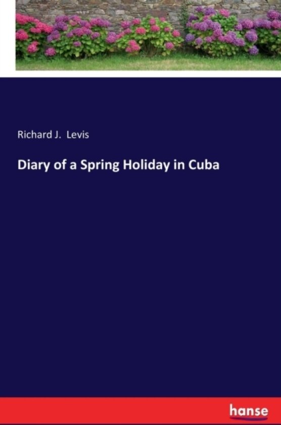 Diary of a Spring Holiday in Cuba av Richard J Levis (Paperback)