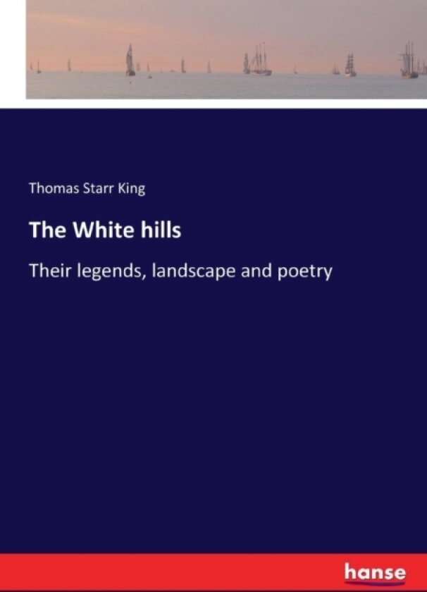 The White hills av Thomas Starr King (Paperback)