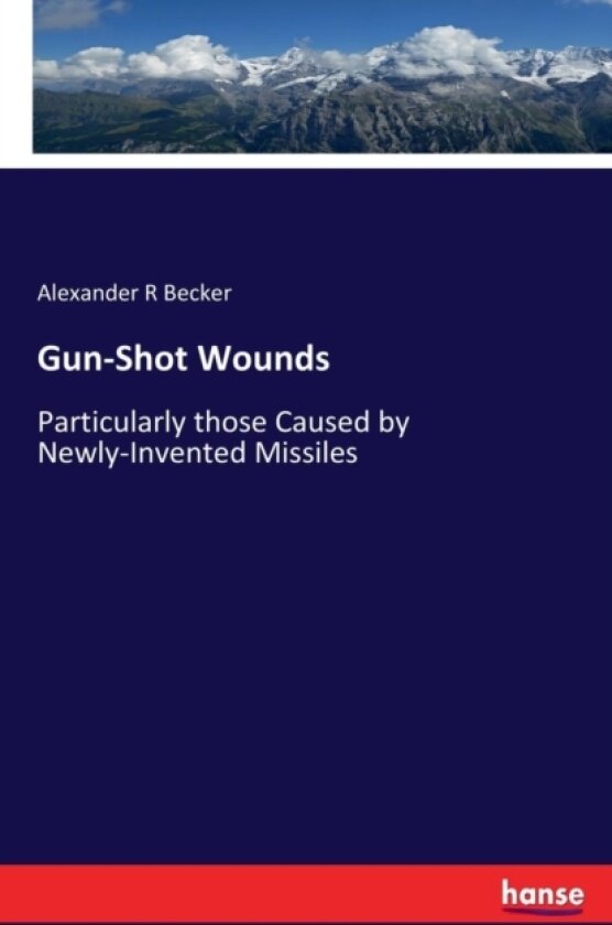 Gun-Shot Wounds av Alexander R Becker (Paperback)