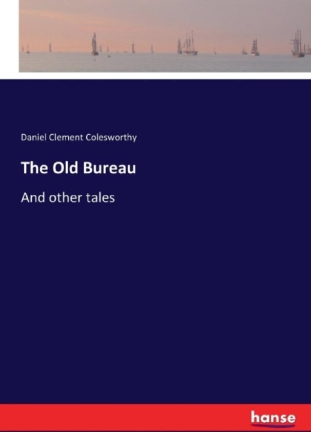 The Old Bureau av Daniel Clement Colesworthy (Paperback)