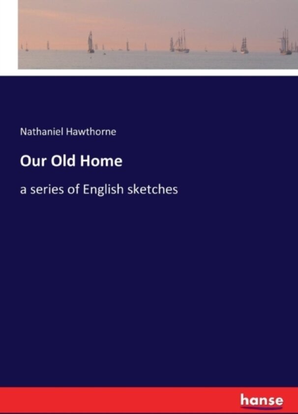 Our Old Home av Nathaniel Hawthorne (Paperback)
