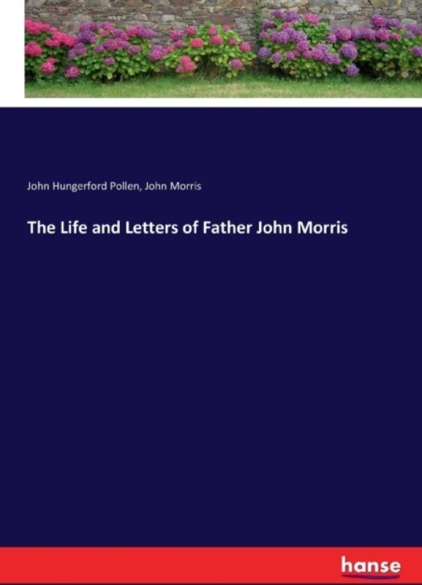The Life and Letters of Father John Morris av John Morris, John Hungerford Pollen (Paperback)