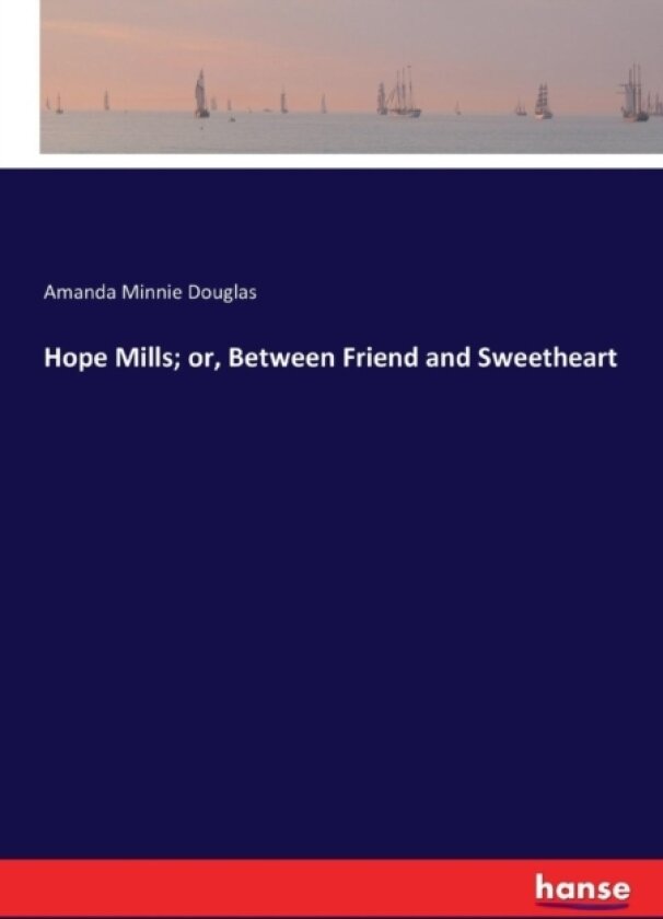 Hope Mills; or, Between Friend and Sweetheart av Amanda Minnie Douglas (Paperback)