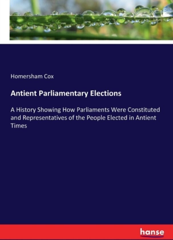 Antient Parliamentary Elections av Homersham Cox (Paperback)
