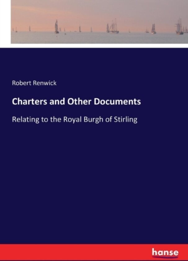Charters and Other Documents av Robert Renwick (Paperback)
