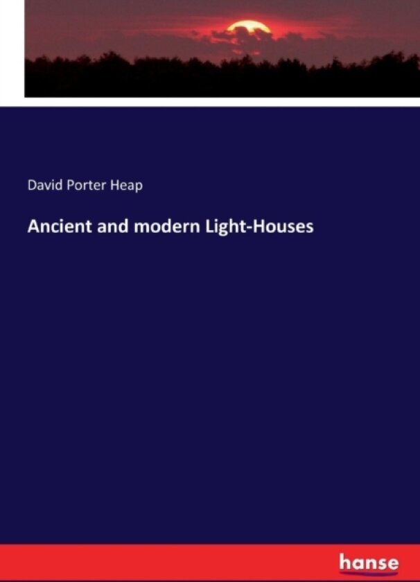 Ancient and Modern Light-Houses av David Porter Heap (Paperback)