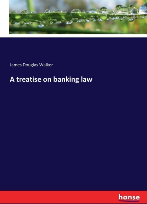 A treatise on banking law av James Douglas Walker (Paperback)