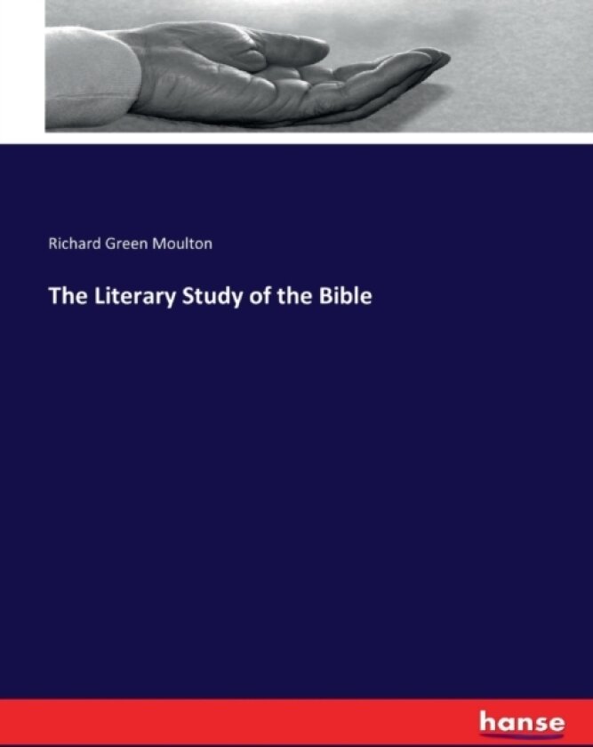 The Literary Study of the Bible av Richard Green Moulton (Paperback)