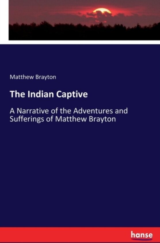 The Indian Captive av Matthew Brayton (Paperback)