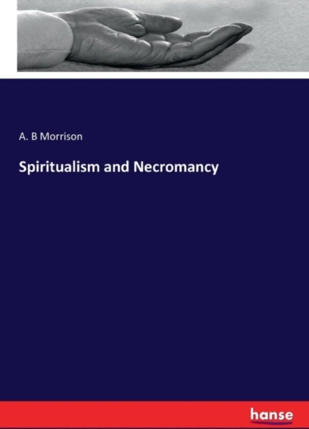 Spiritualism and Necromancy av A B Morrison (Paperback)