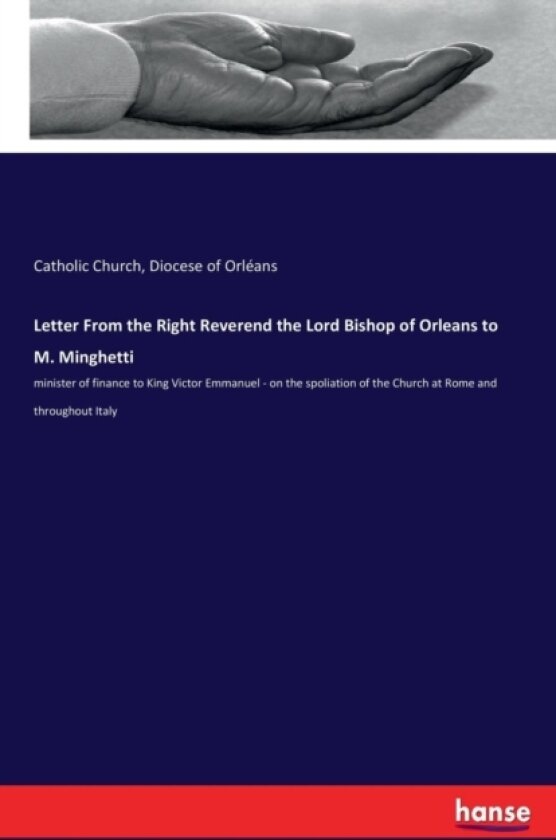 Letter From the Right Reverend the Lord Bishop of Orleans to M. Minghetti av Catholic Church, Diocese Of Orleans (Paperback)