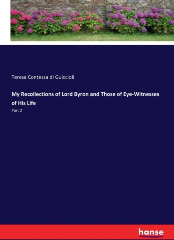 My Recollections of Lord Byron and Those of Eye-Witnesses of His Life av Teresa Contessa Di Guiccioli (Paperback)