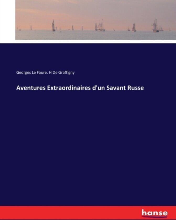 Aventures Extraordinaires d'un Savant Russe av Georges Le Faure, H De Graffigny (Paperback)