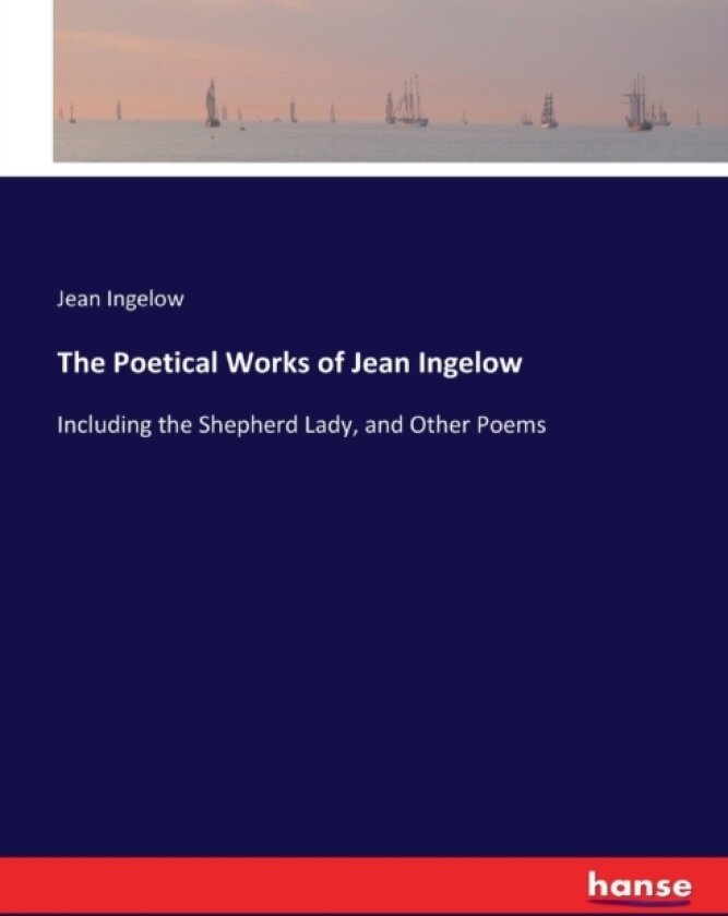 The Poetical Works of Jean Ingelow av Jean Ingelow (Paperback)