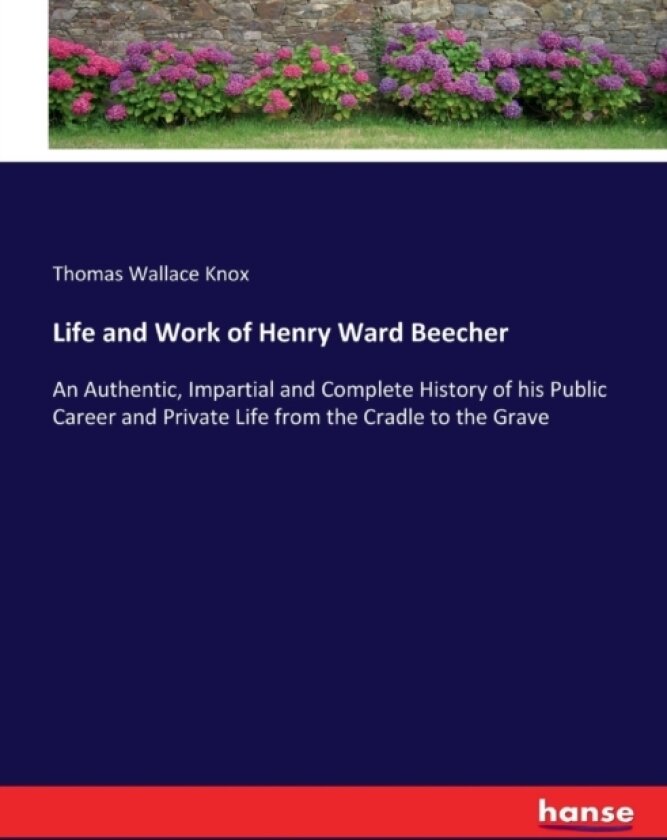 Life and Work of Henry Ward Beecher av Thomas Wallace Knox (Paperback)