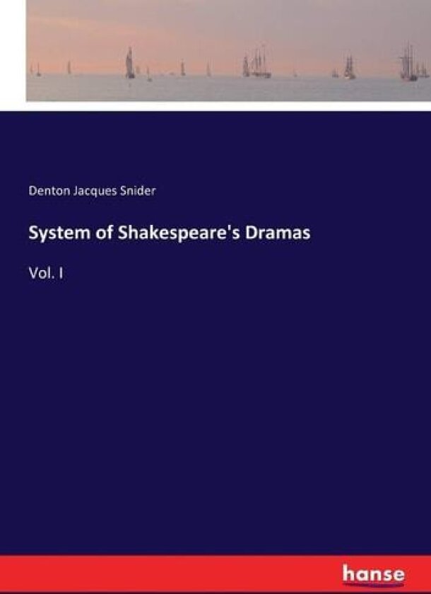 System of Shakespeare's Dramas av Denton Jacques Snider (Paperback)