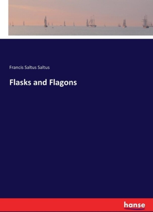Flasks and Flagons av Francis Saltus (Paperback)