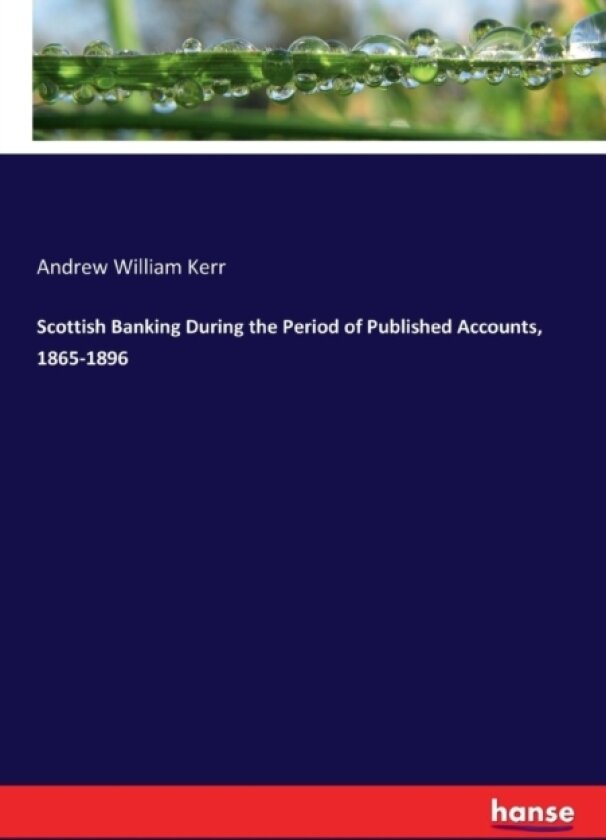 Scottish Banking During the Period of Published Accounts, 1865-1896 av Andrew William Kerr (Paperback)