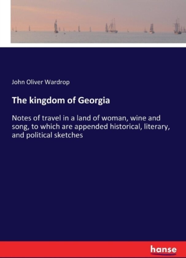 The kingdom of Georgia av John Oliver Wardrop (Paperback)